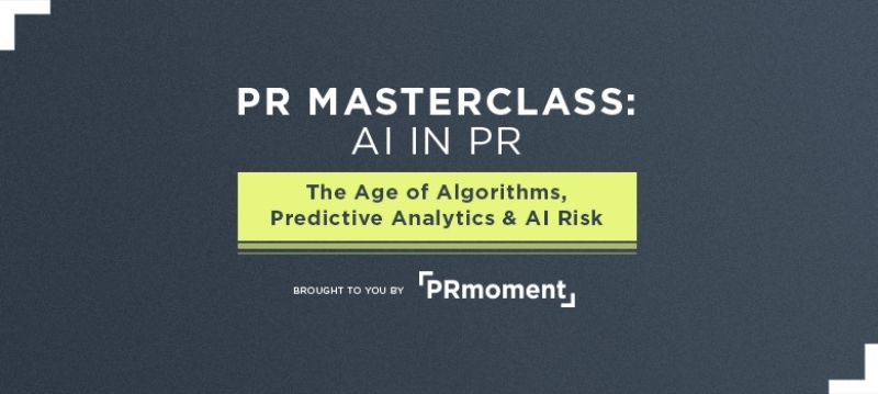 PR Masterclass AI in PR: The Age of Algorithms, Predictive Analytics & AI Risk